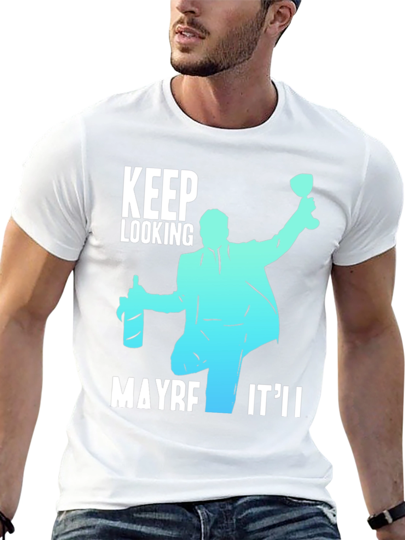 Keep Looking Maybe Itll T-Shirt