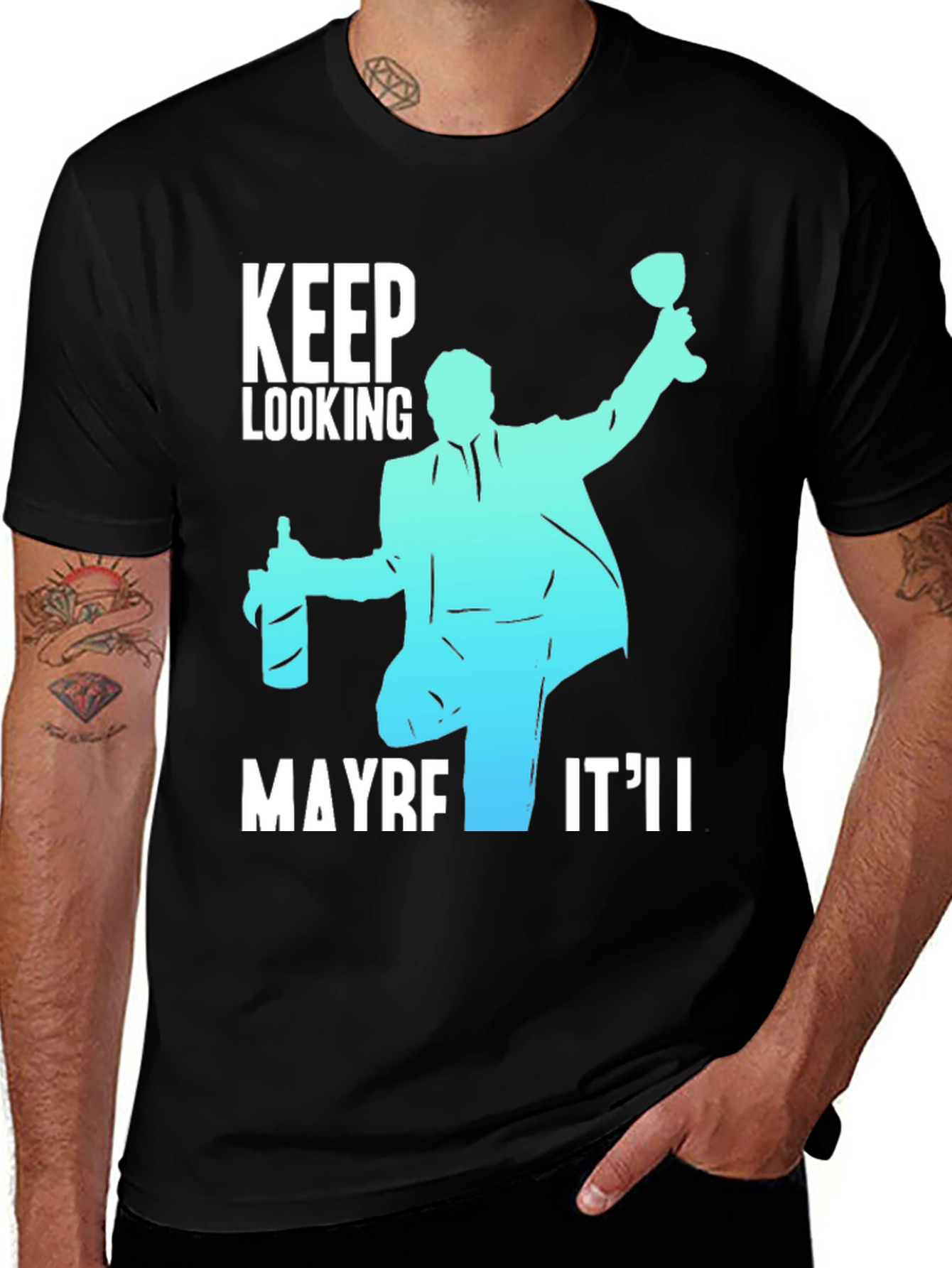 Keep Looking Maybe Itll T-Shirt