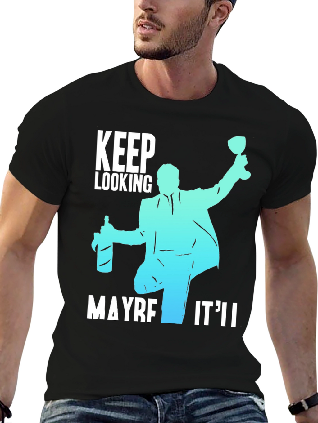 Keep Looking Maybe Itll T-Shirt