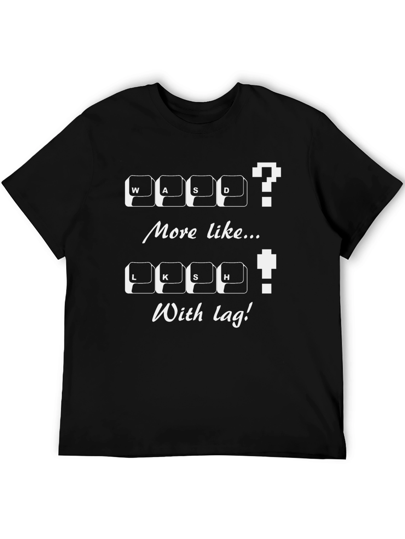 Gamer T-Shirt: WASD / LKSH With Lag! Novelty Tee