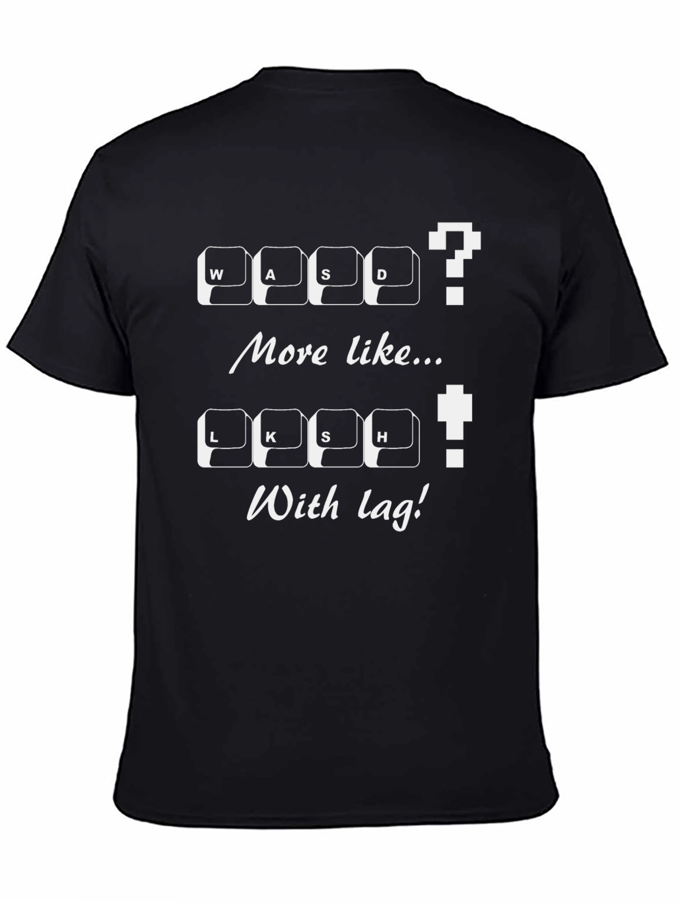 Gamer T-Shirt: WASD / LKSH With Lag! Novelty Tee