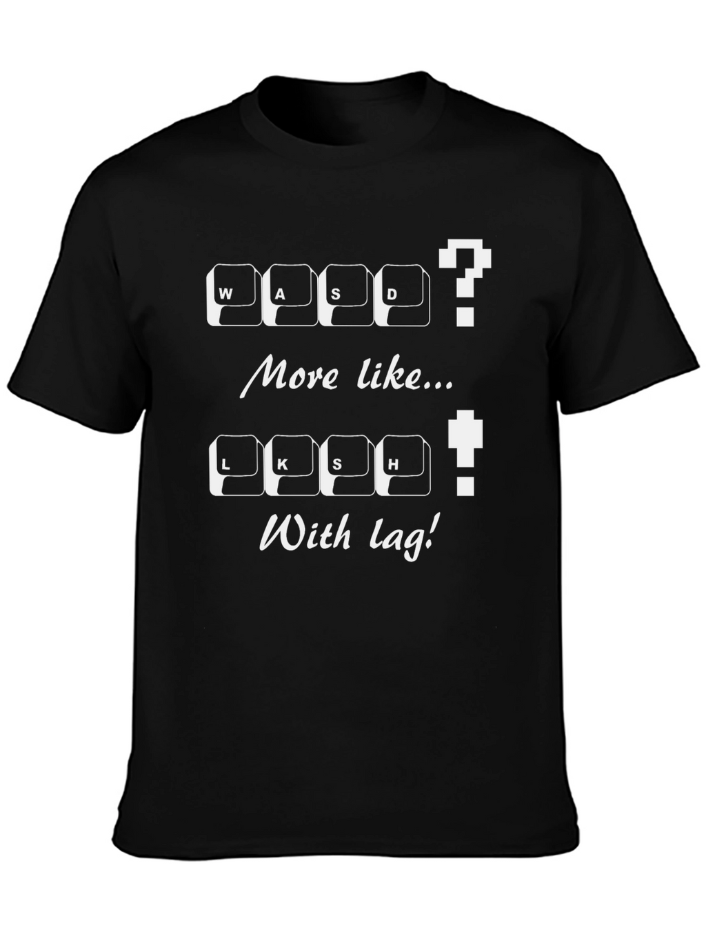 Gamer T-Shirt: WASD / LKSH With Lag! Novelty Tee