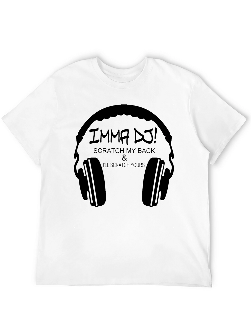 Imma DJ! Scratch My Back T-Shirt