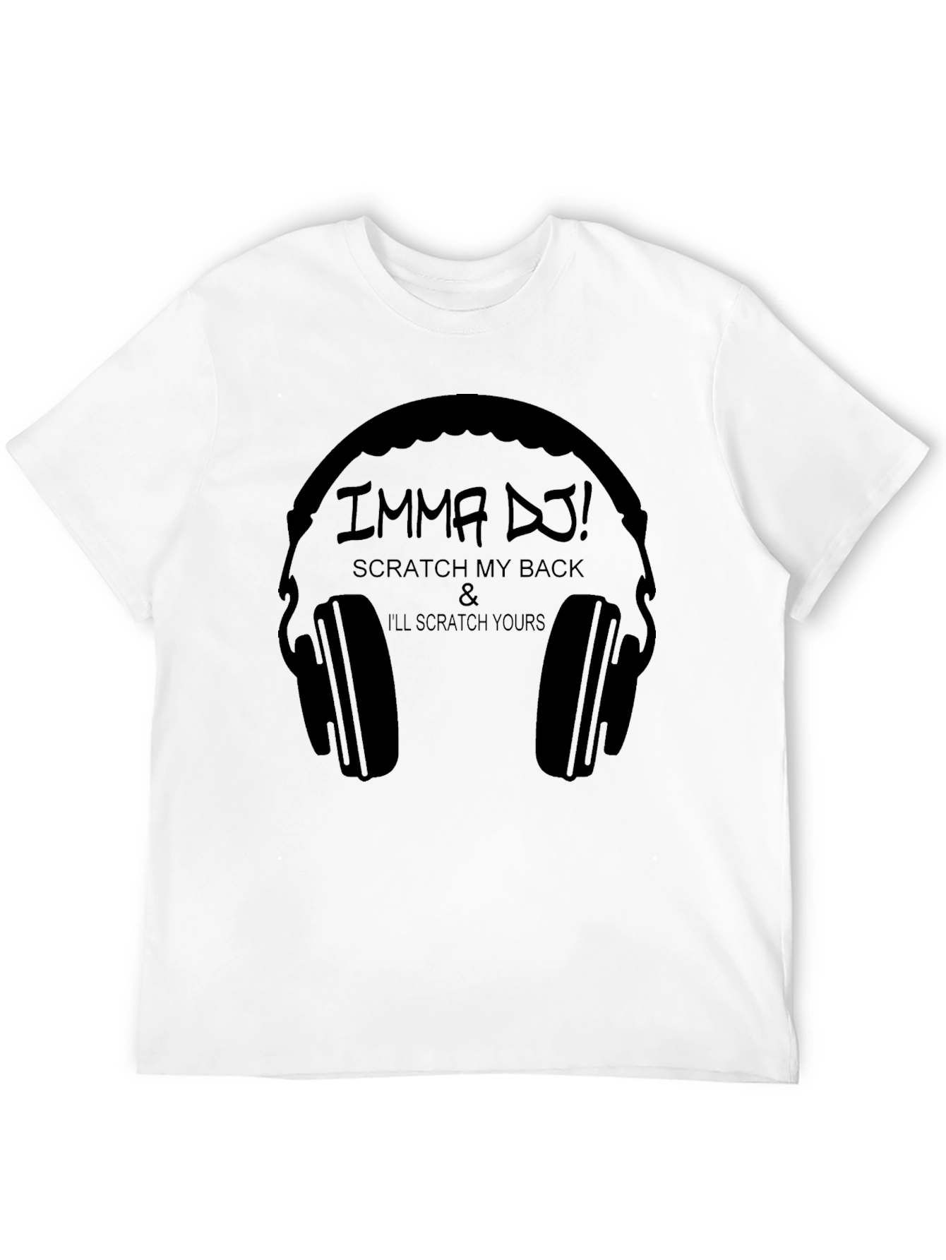 Imma DJ! Scratch My Back T-Shirt