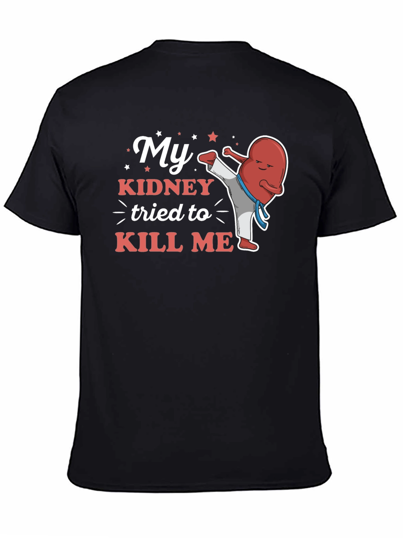 My Kidney Tried to Kill Me Funny T-Shirt