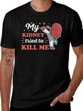 My Kidney Tried to Kill Me Funny T-Shirt