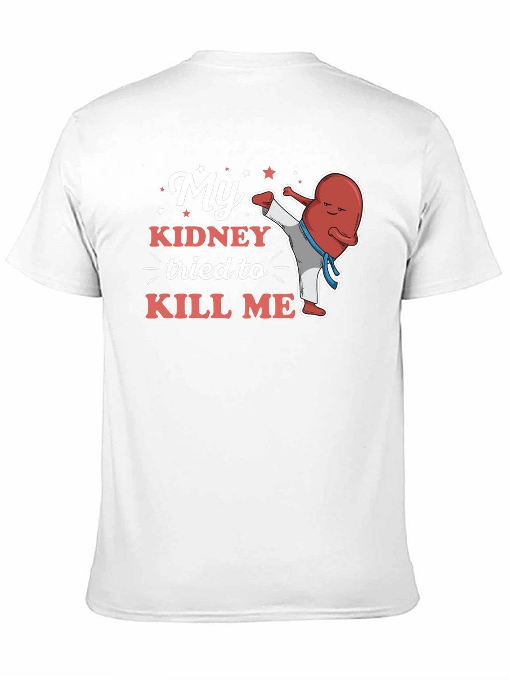 My Kidney Tried to Kill Me Funny T-Shirt