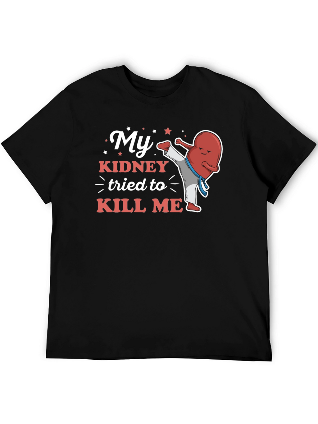 My Kidney Tried to Kill Me Funny T-Shirt