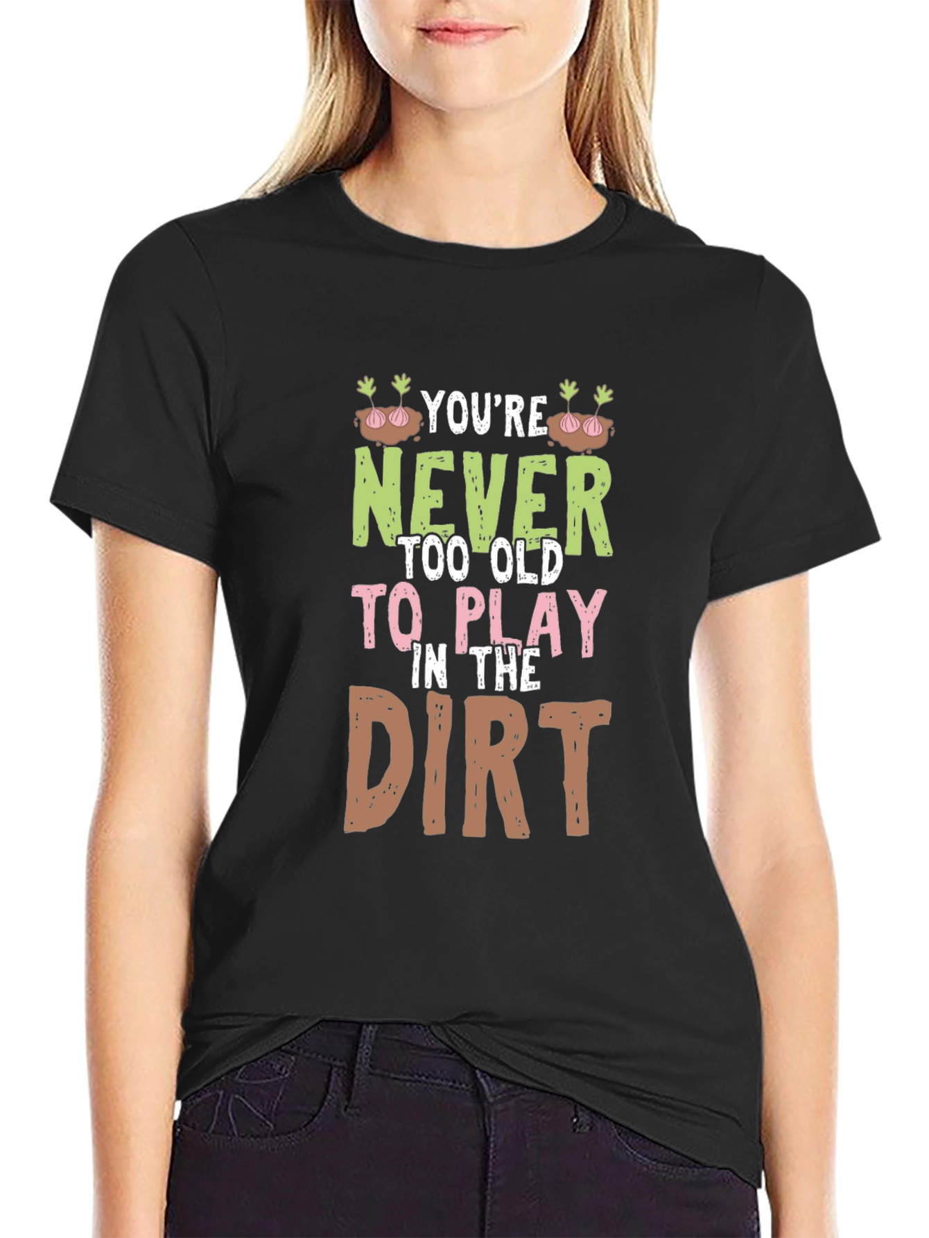 Never Too Old to Play in the Dirt Graphic Tee