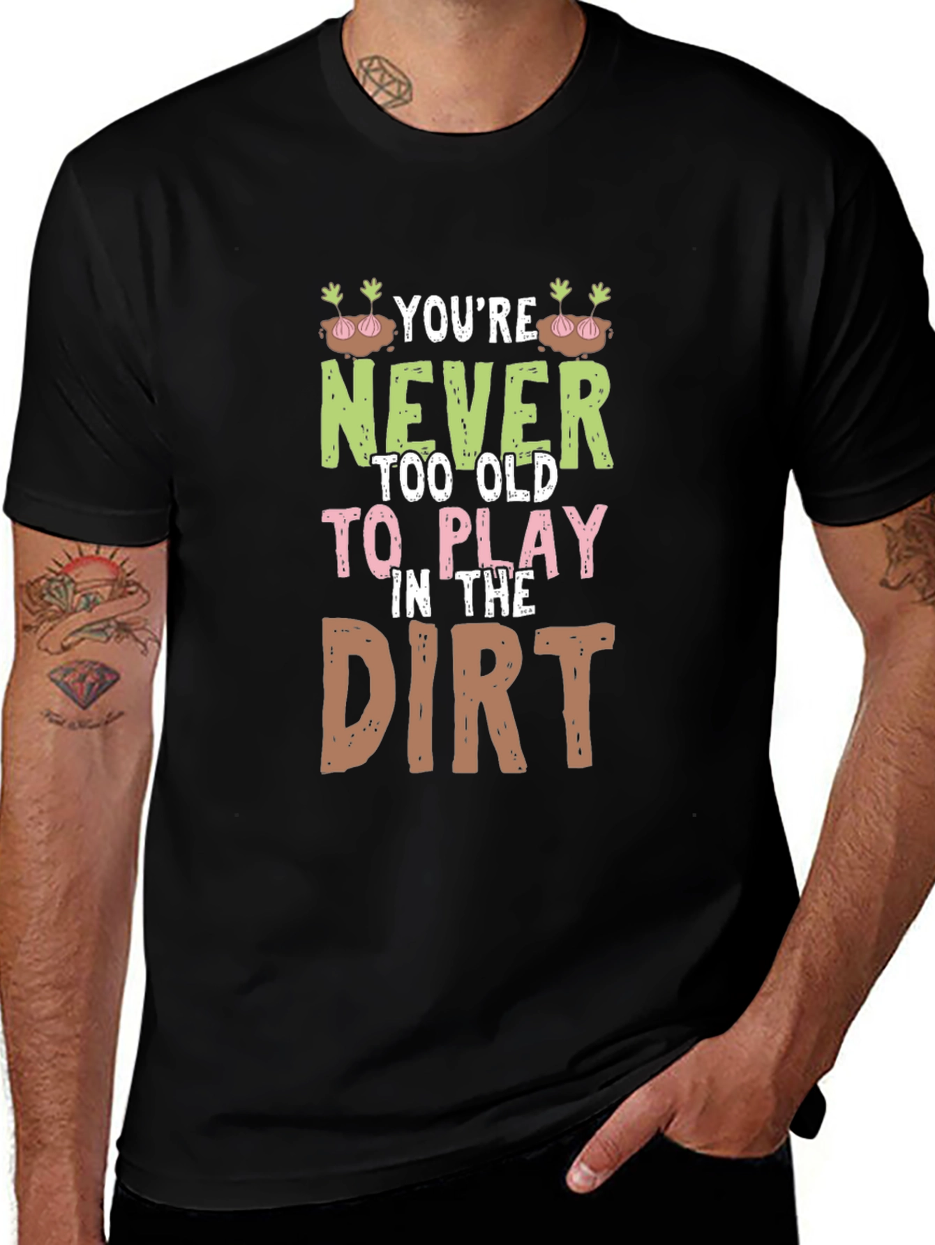 Never Too Old to Play in the Dirt Graphic Tee
