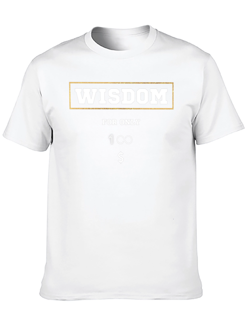 Wisdom T-Shirt - Funny Infinite Value Tee
