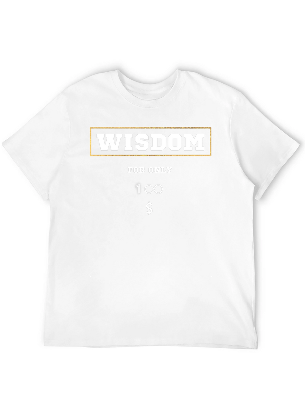 Wisdom T-Shirt - Funny Infinite Value Tee