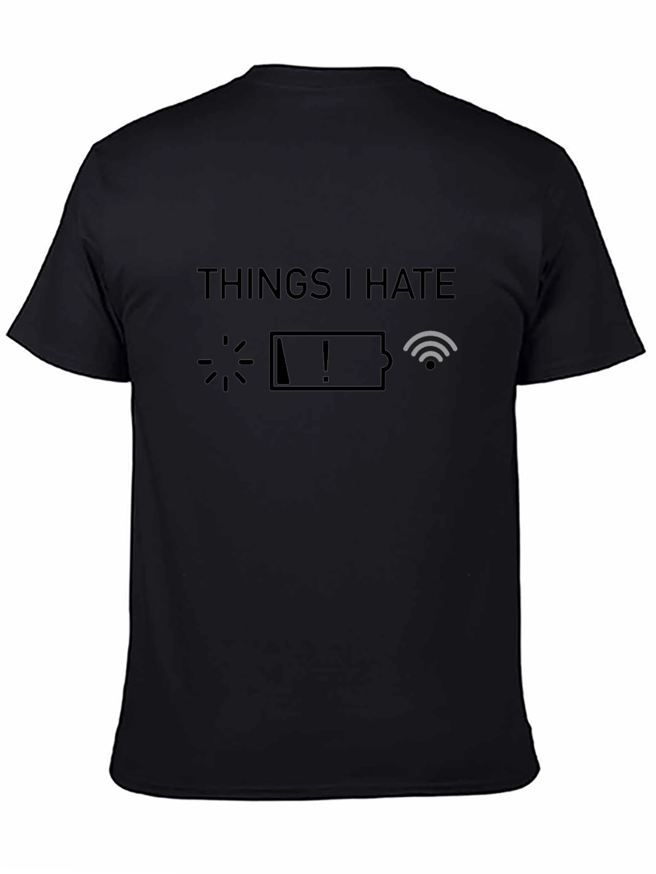 Things I Hate Graphic T-Shirt - Low Battery No WiFi