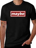 Maybe Graphic Tee - Casual Everyday Wear