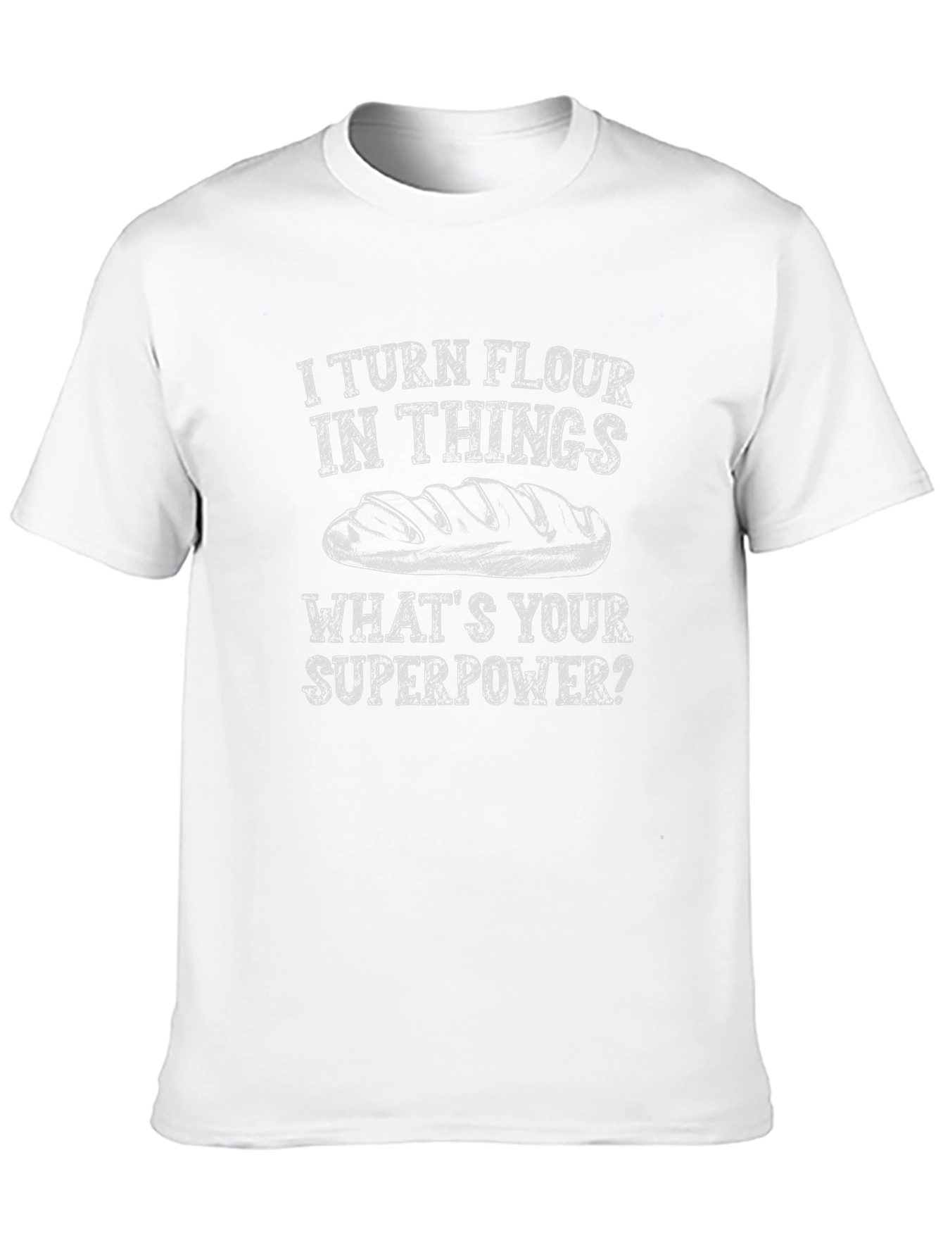 I Turn Flour Into Things T-Shirt