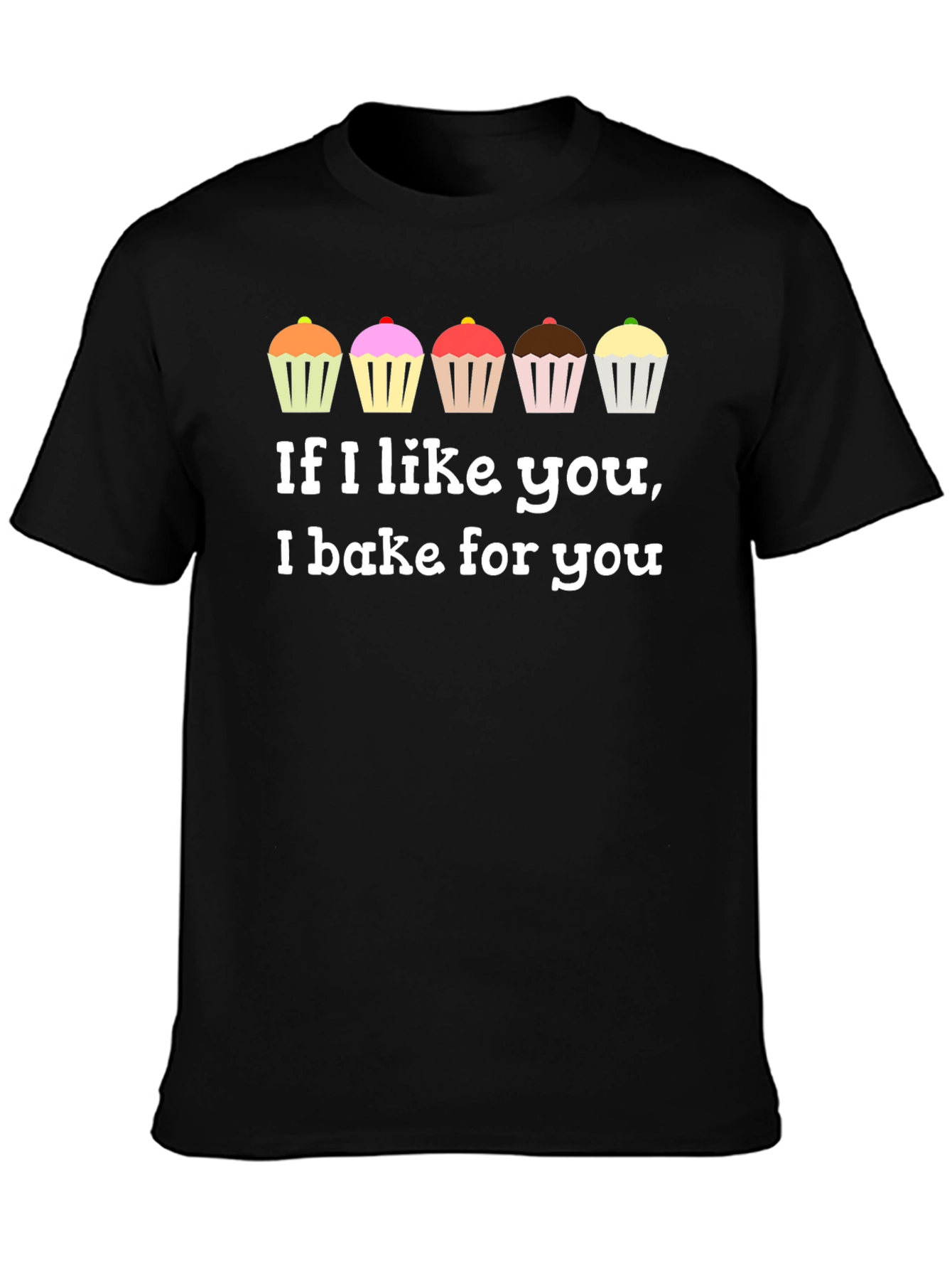 If I Like You I Bake For You T-Shirt
