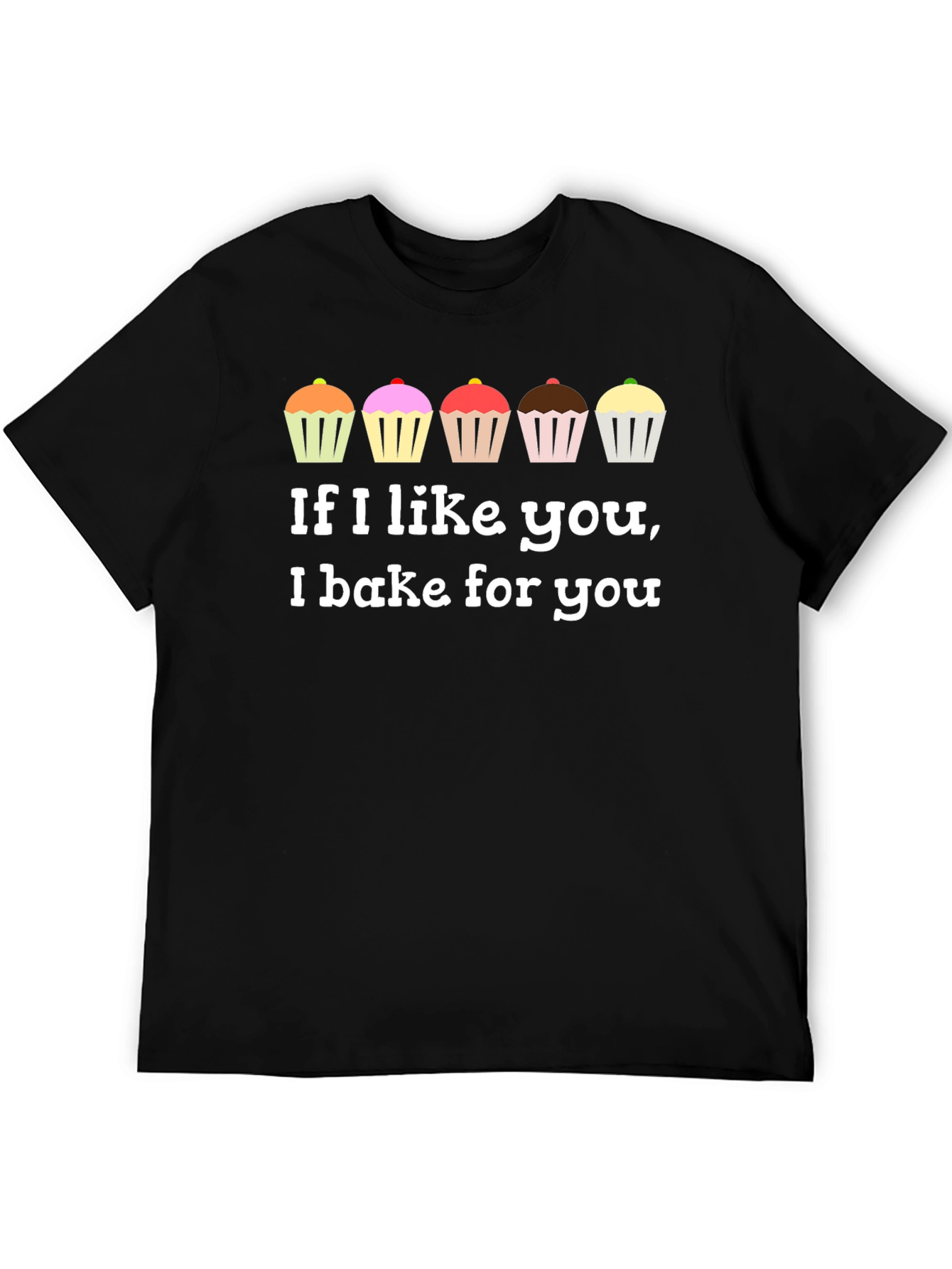 If I Like You I Bake For You T-Shirt