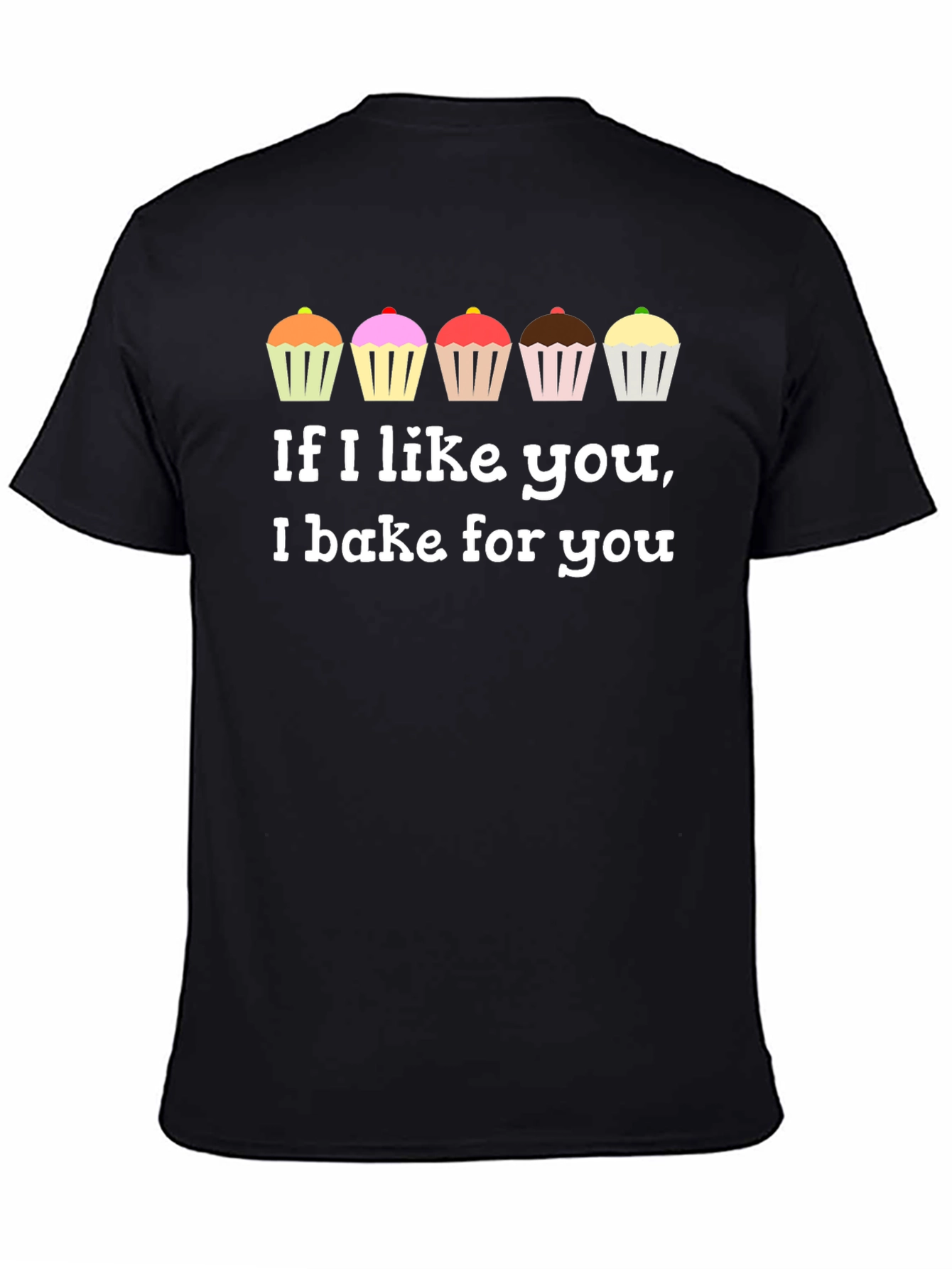 If I Like You I Bake For You T-Shirt
