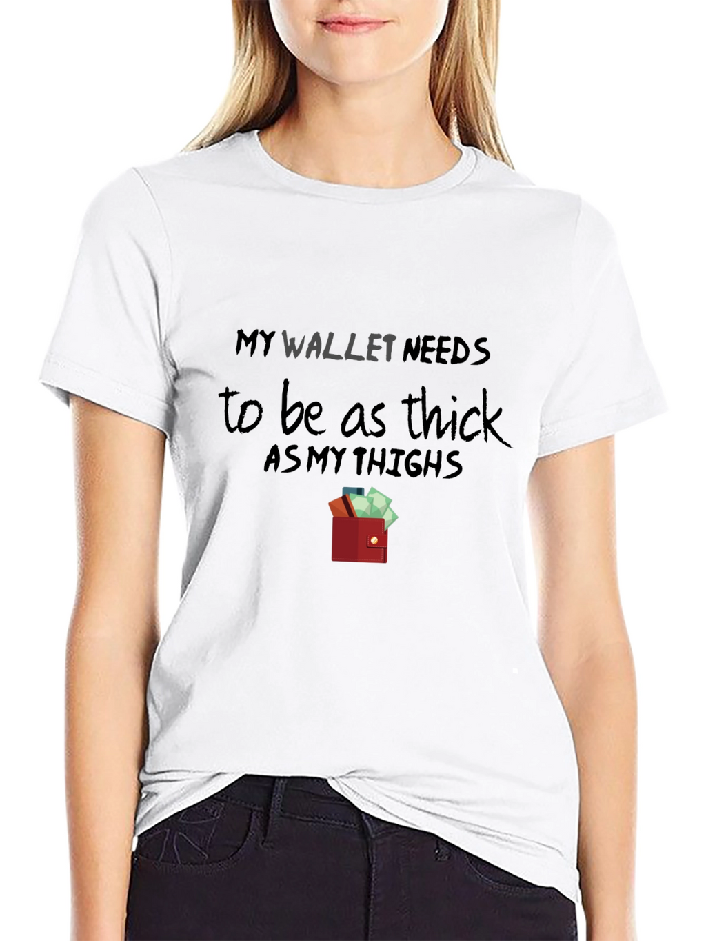 My Wallet Needs To Be As Thick T-Shirt