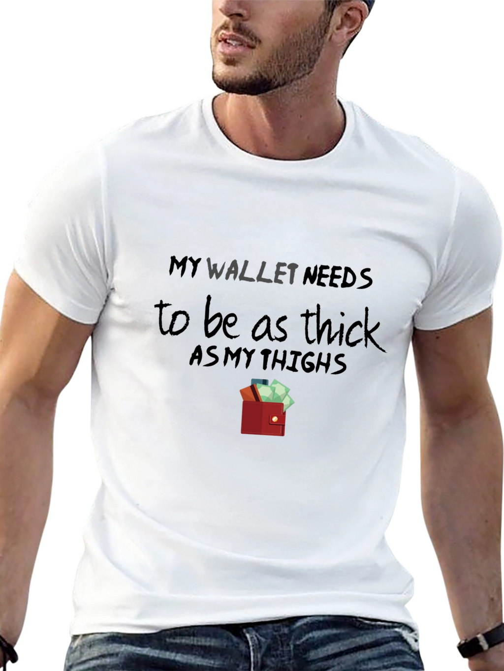 My Wallet Needs To Be As Thick T-Shirt