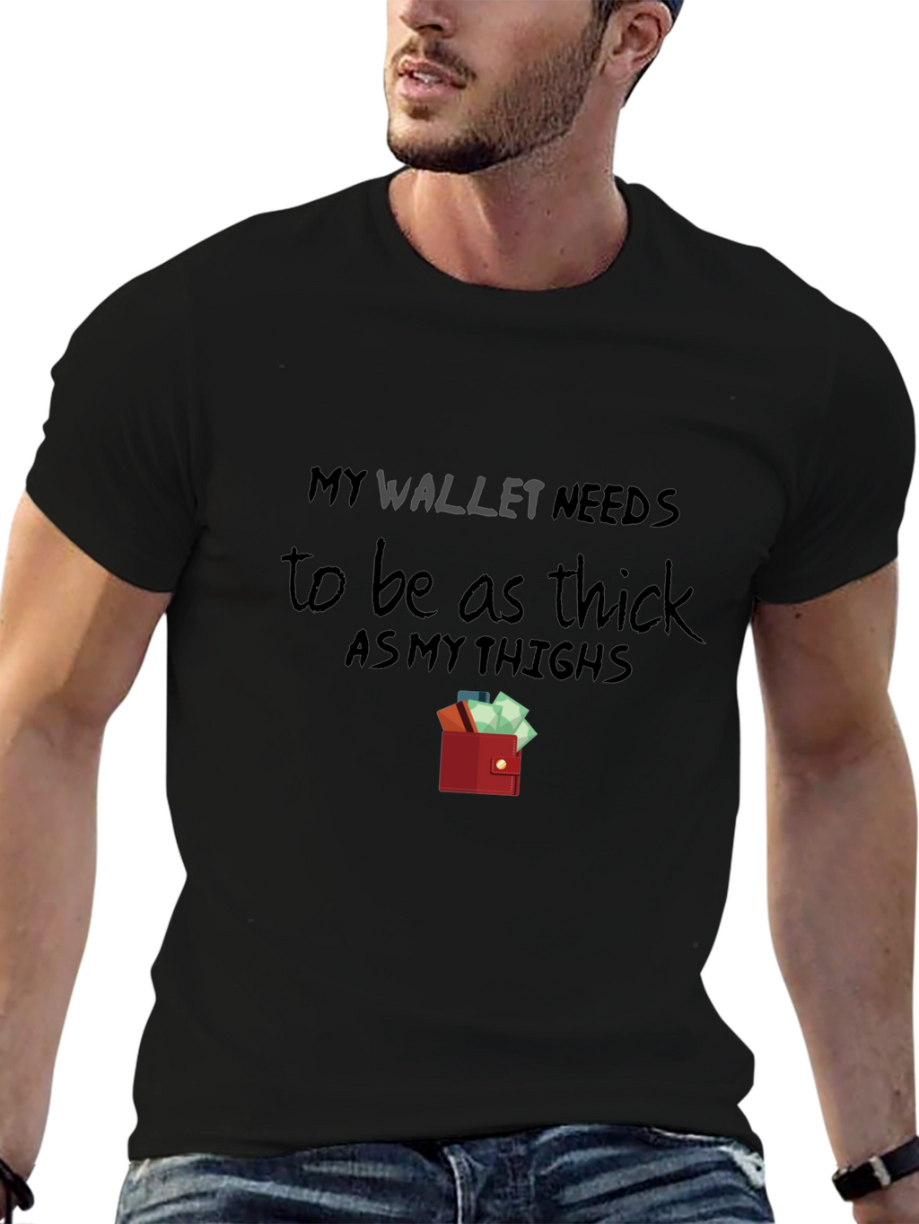 My Wallet Needs To Be As Thick T-Shirt
