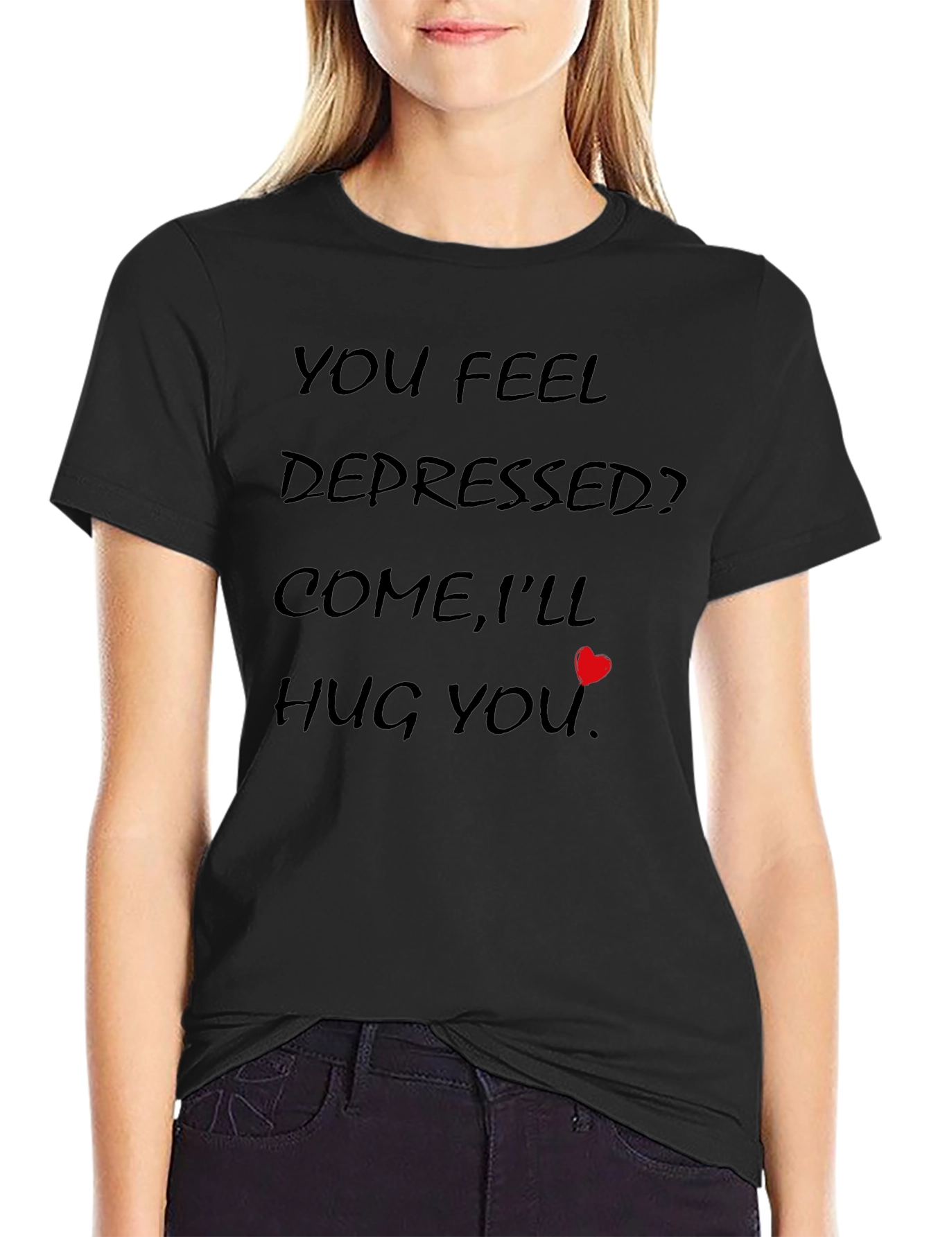 You Feel Depressed? Hug You T-Shirt - Comfort Tee