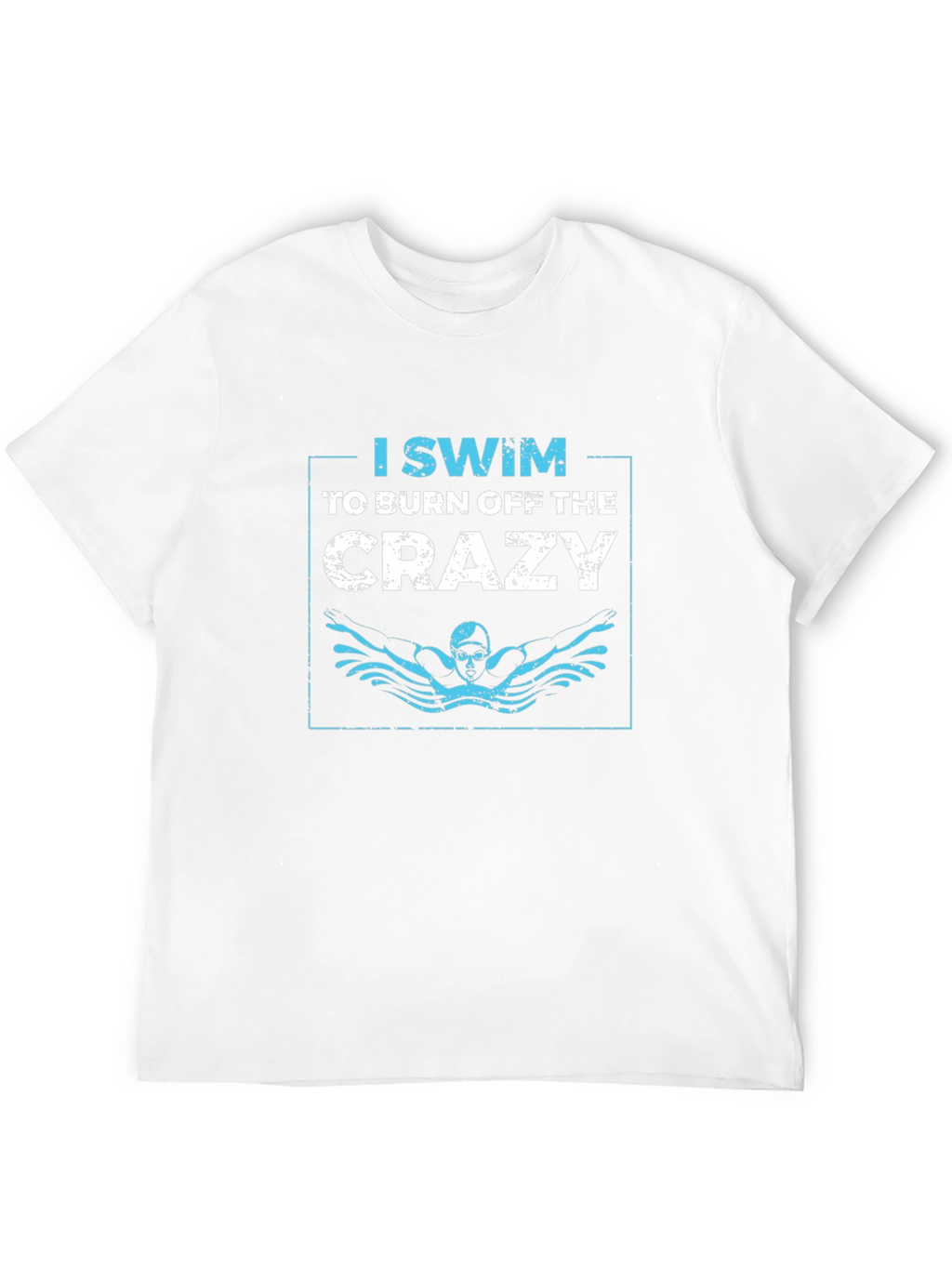 I Swim to Burn Off the Crazy Graphic T-Shirt