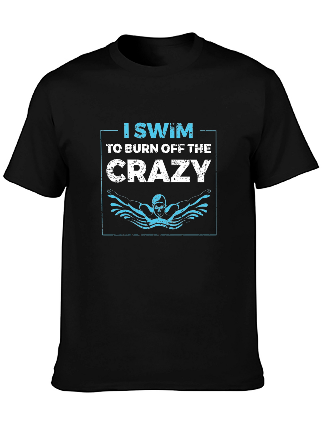 I Swim to Burn Off the Crazy Graphic T-Shirt