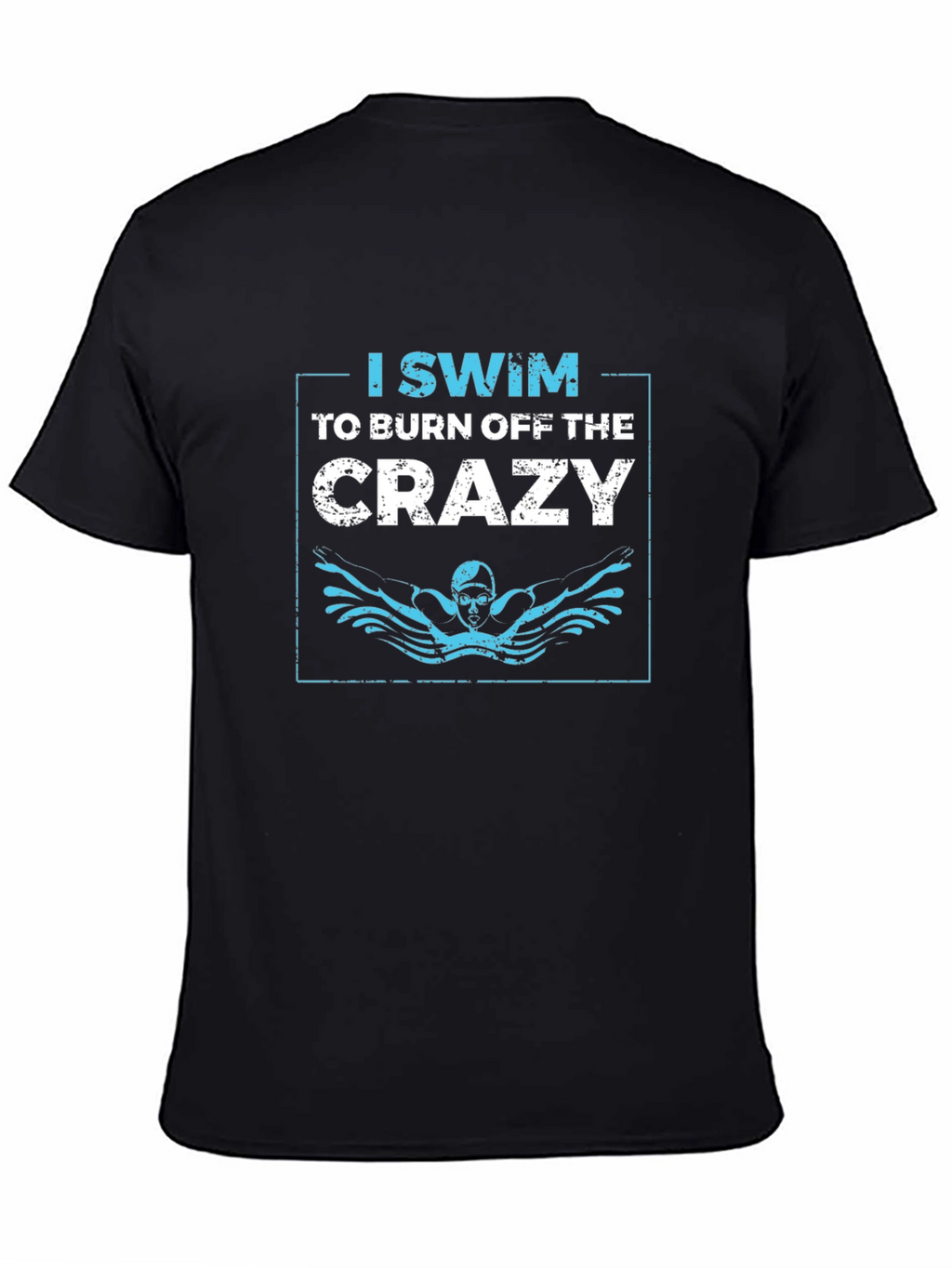 I Swim to Burn Off the Crazy Graphic T-Shirt