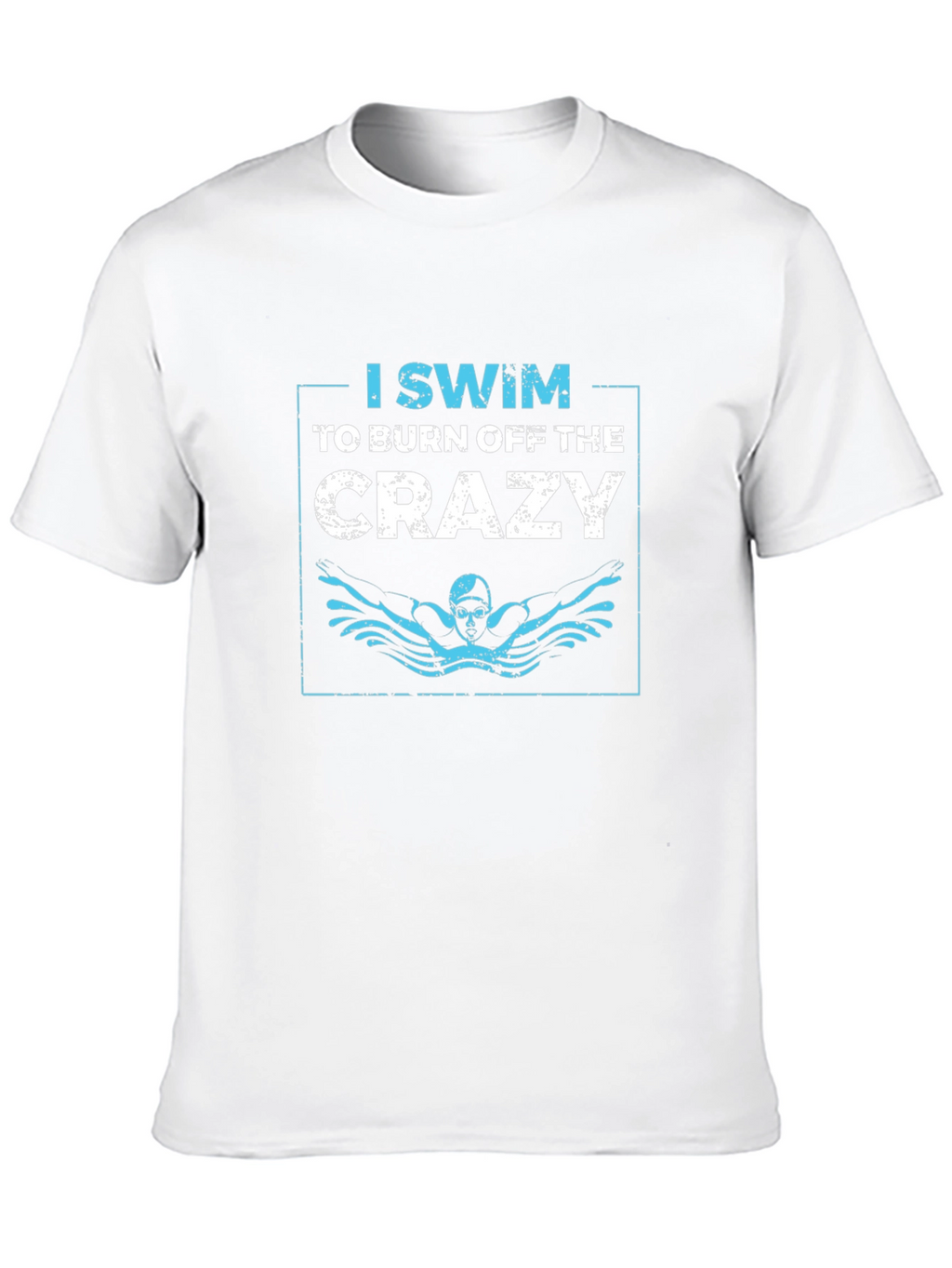 I Swim to Burn Off the Crazy Graphic T-Shirt