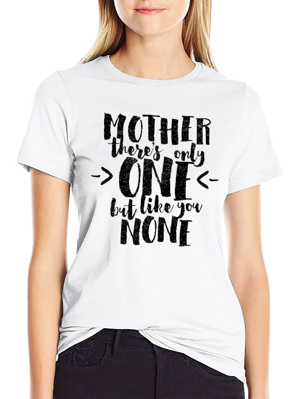 Mother Only One T-Shirt - Unique Mothers Day Gift