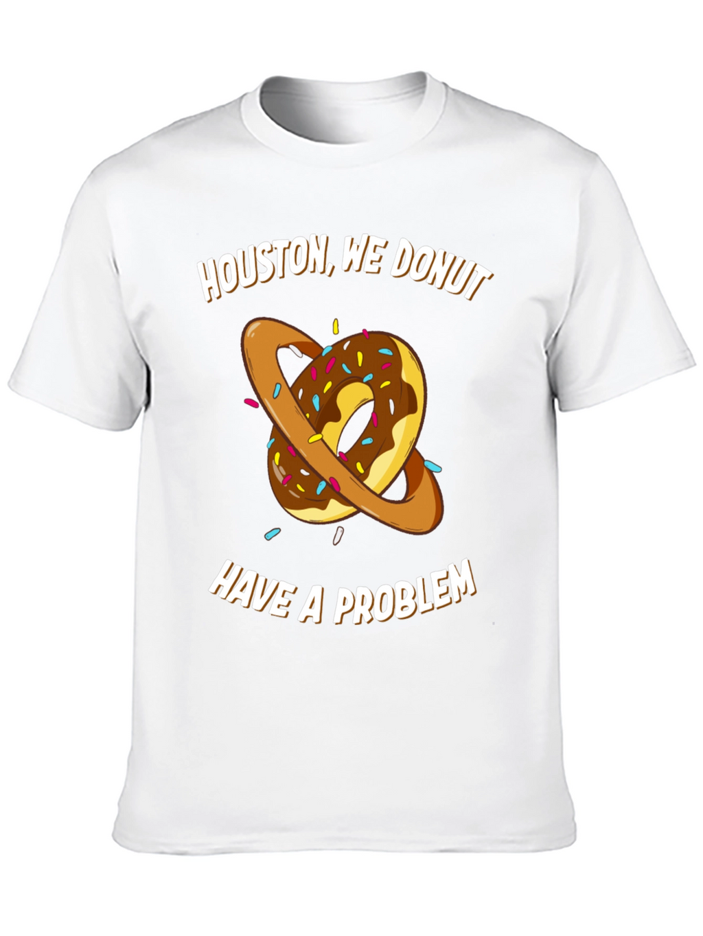 Houston We Donut Have A Problem T-Shirt