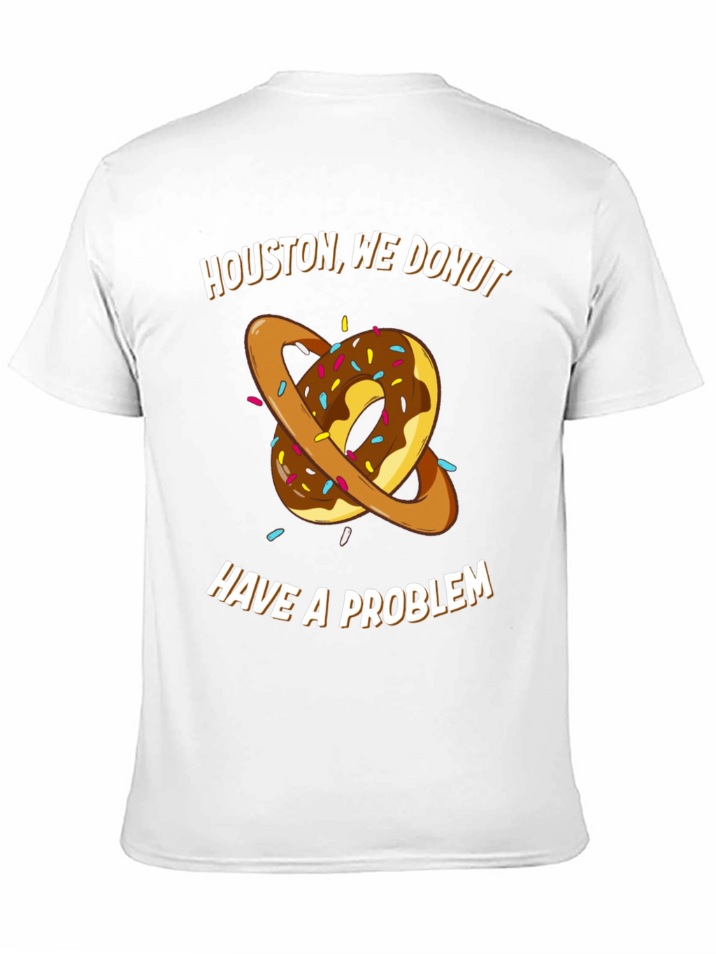 Houston We Donut Have A Problem T-Shirt