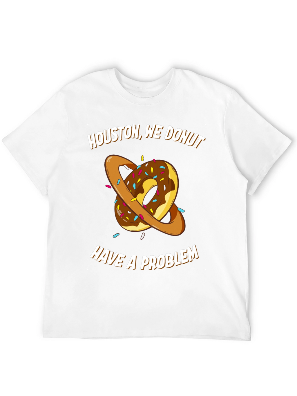 Houston We Donut Have A Problem T-Shirt
