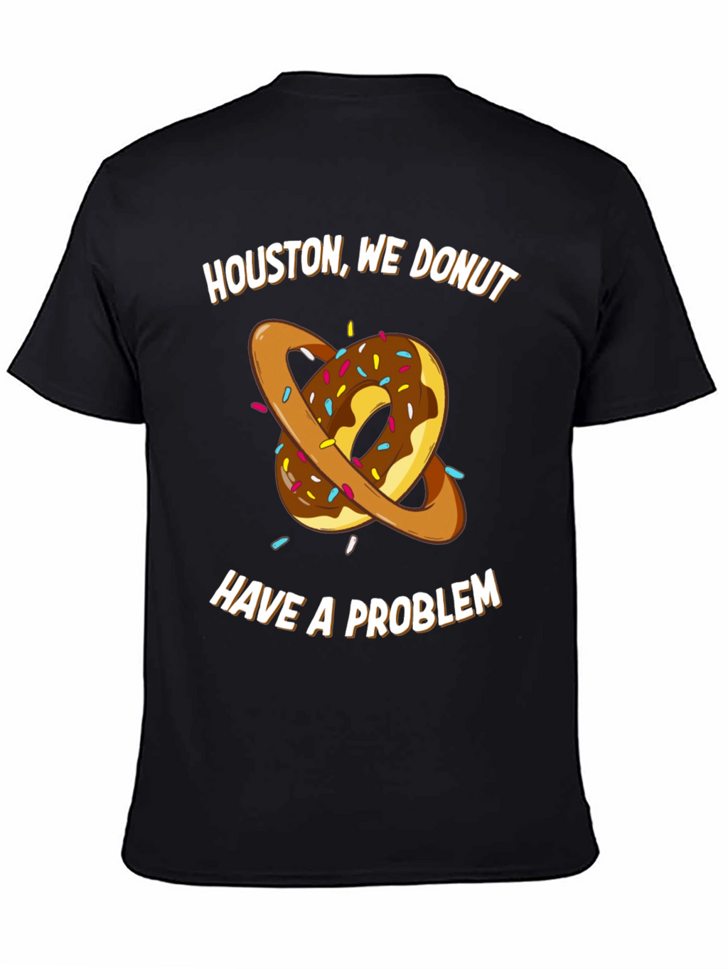 Houston We Donut Have A Problem T-Shirt
