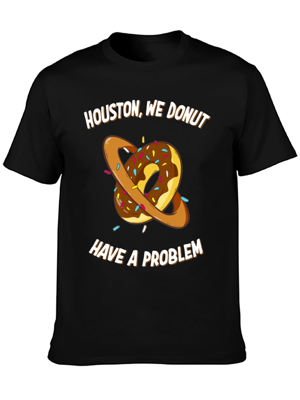 Houston We Donut Have A Problem T-Shirt
