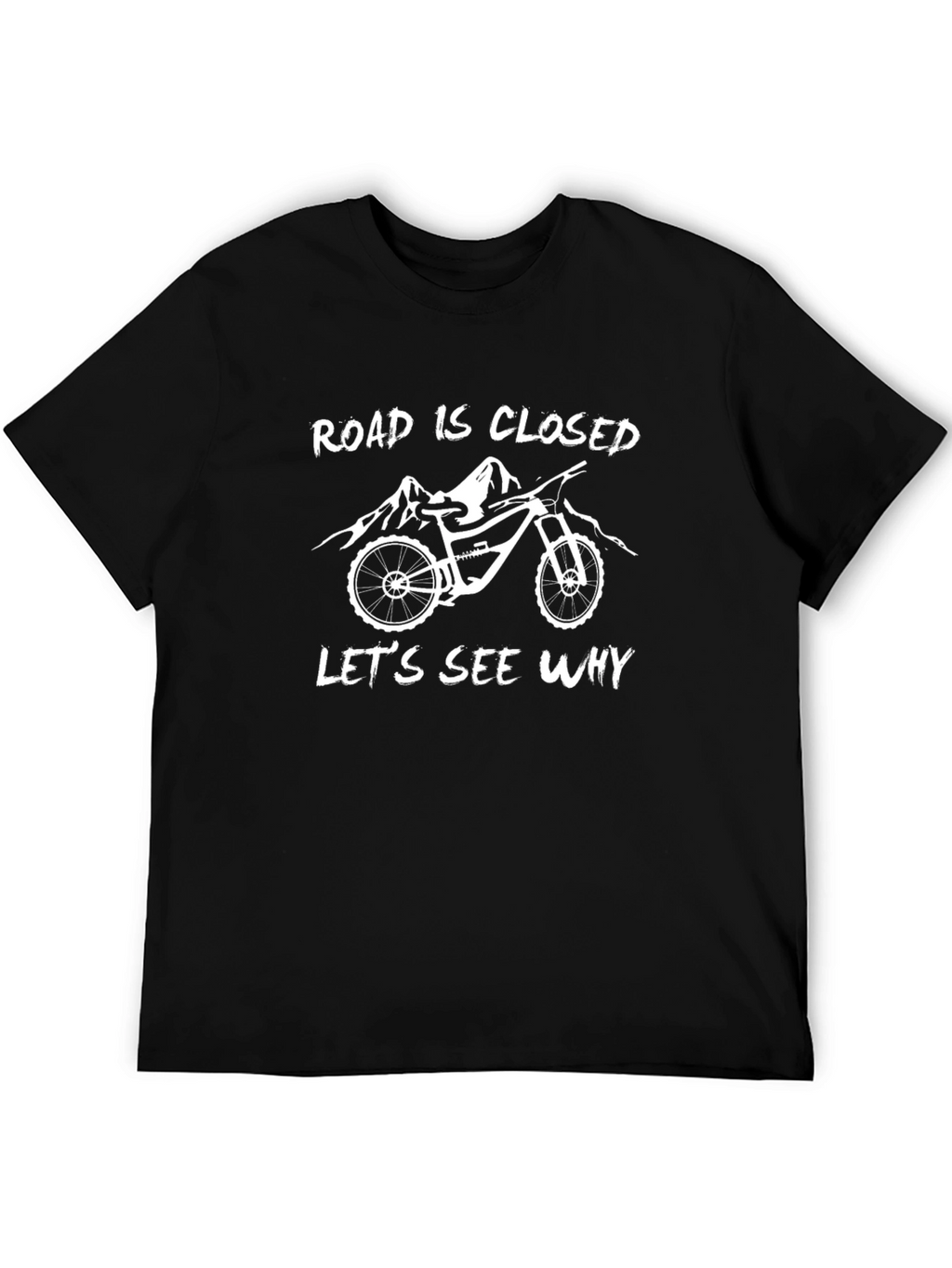Road Closed Lets See Why Mountain Bike Graphic T-Shirt