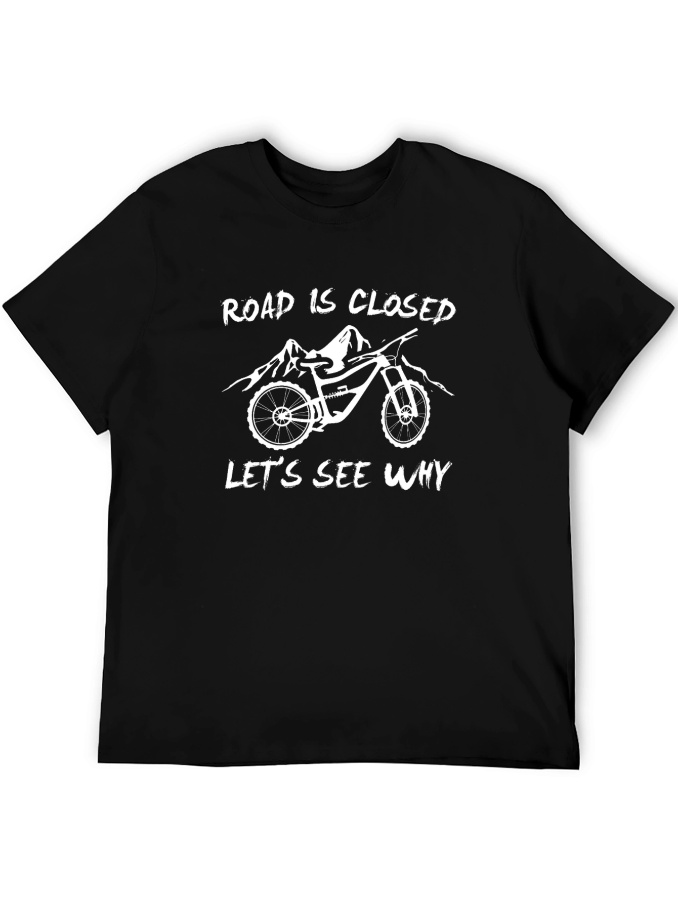 Road Closed Lets See Why Mountain Bike Graphic T-Shirt