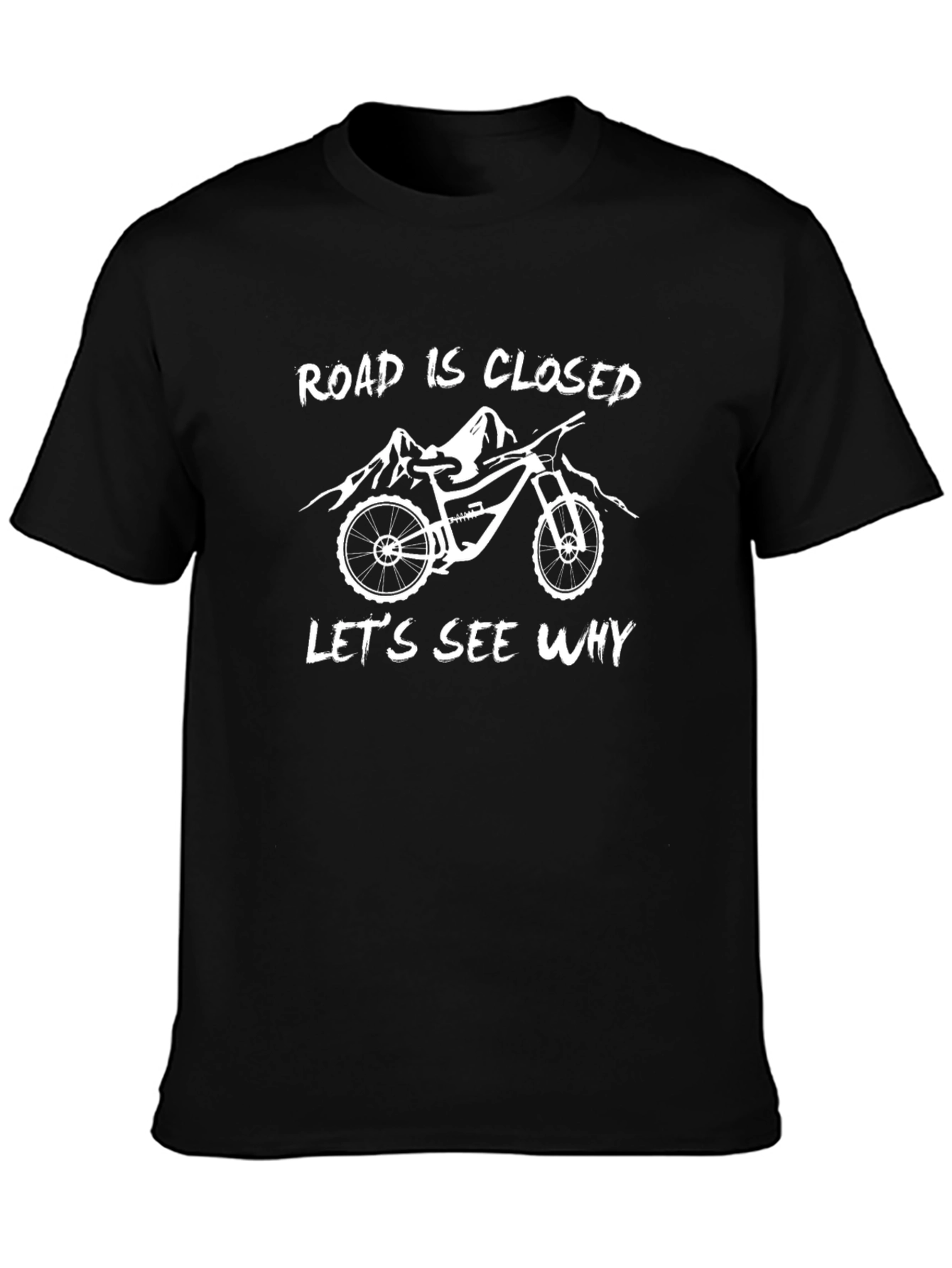 Road Closed Lets See Why Mountain Bike Graphic T-Shirt