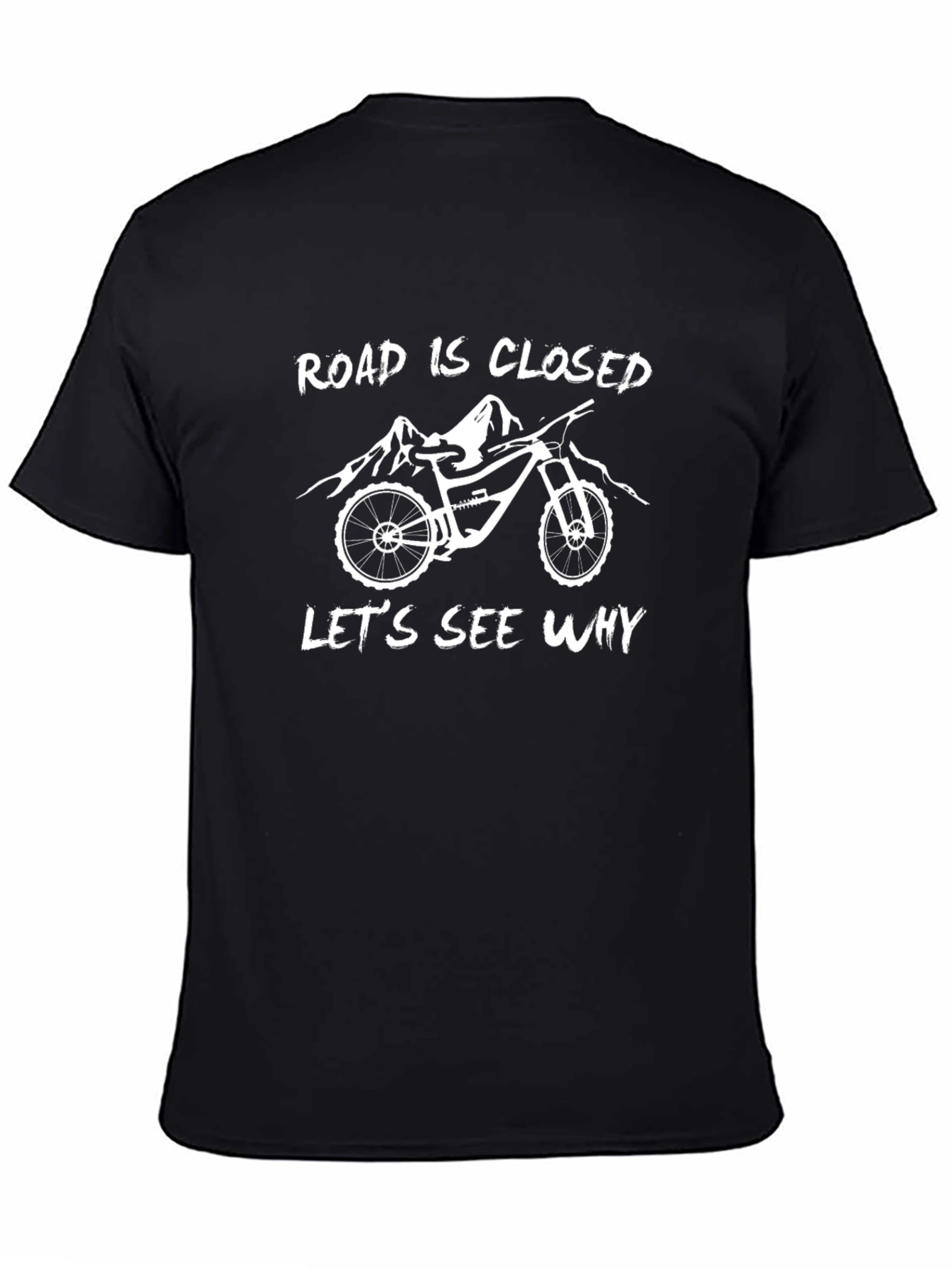Road Closed Lets See Why Mountain Bike Graphic T-Shirt