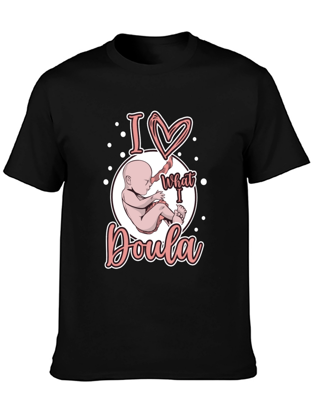 I Love What I Doula T-Shirt