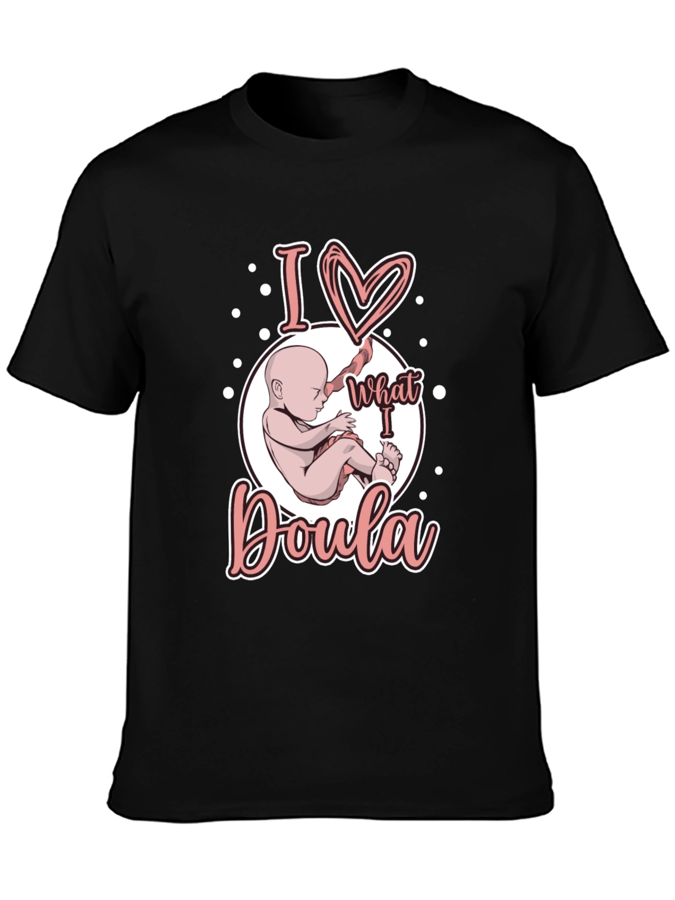 I Love What I Doula T-Shirt