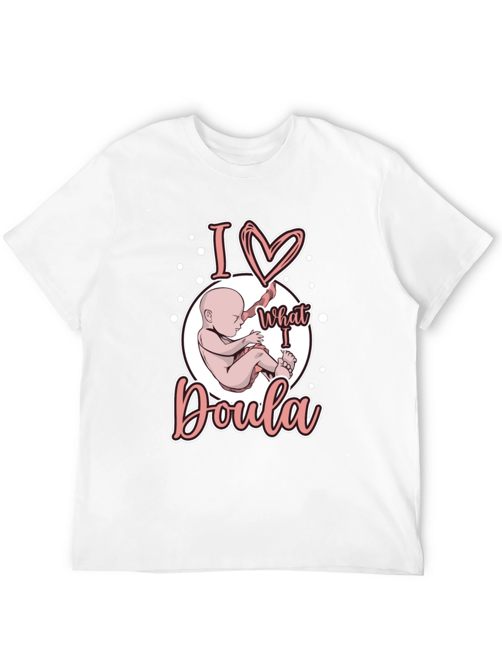 I Love What I Doula T-Shirt