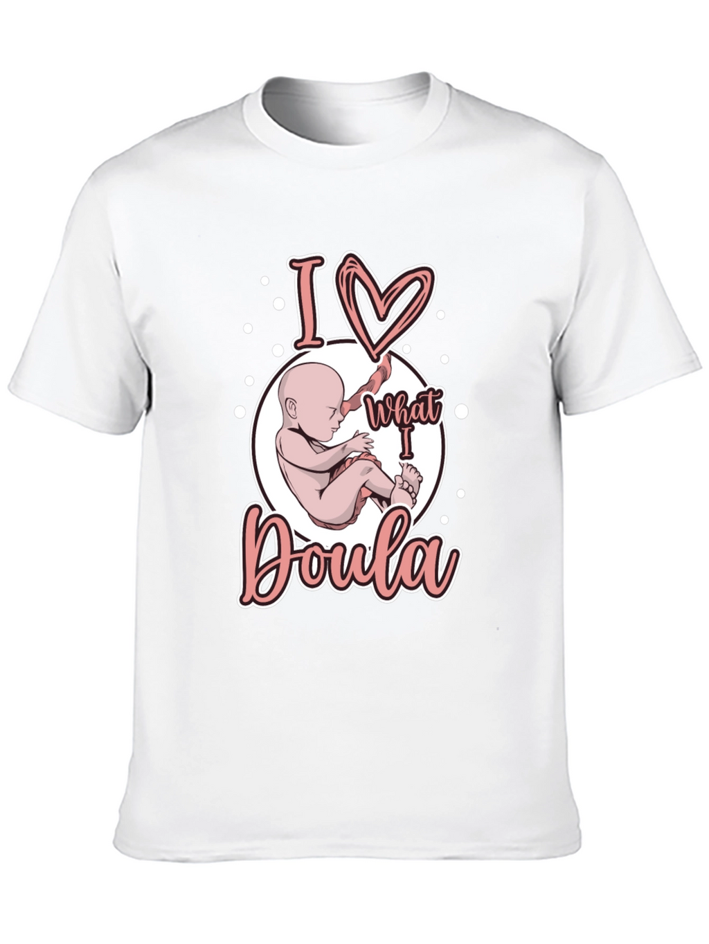 I Love What I Doula T-Shirt