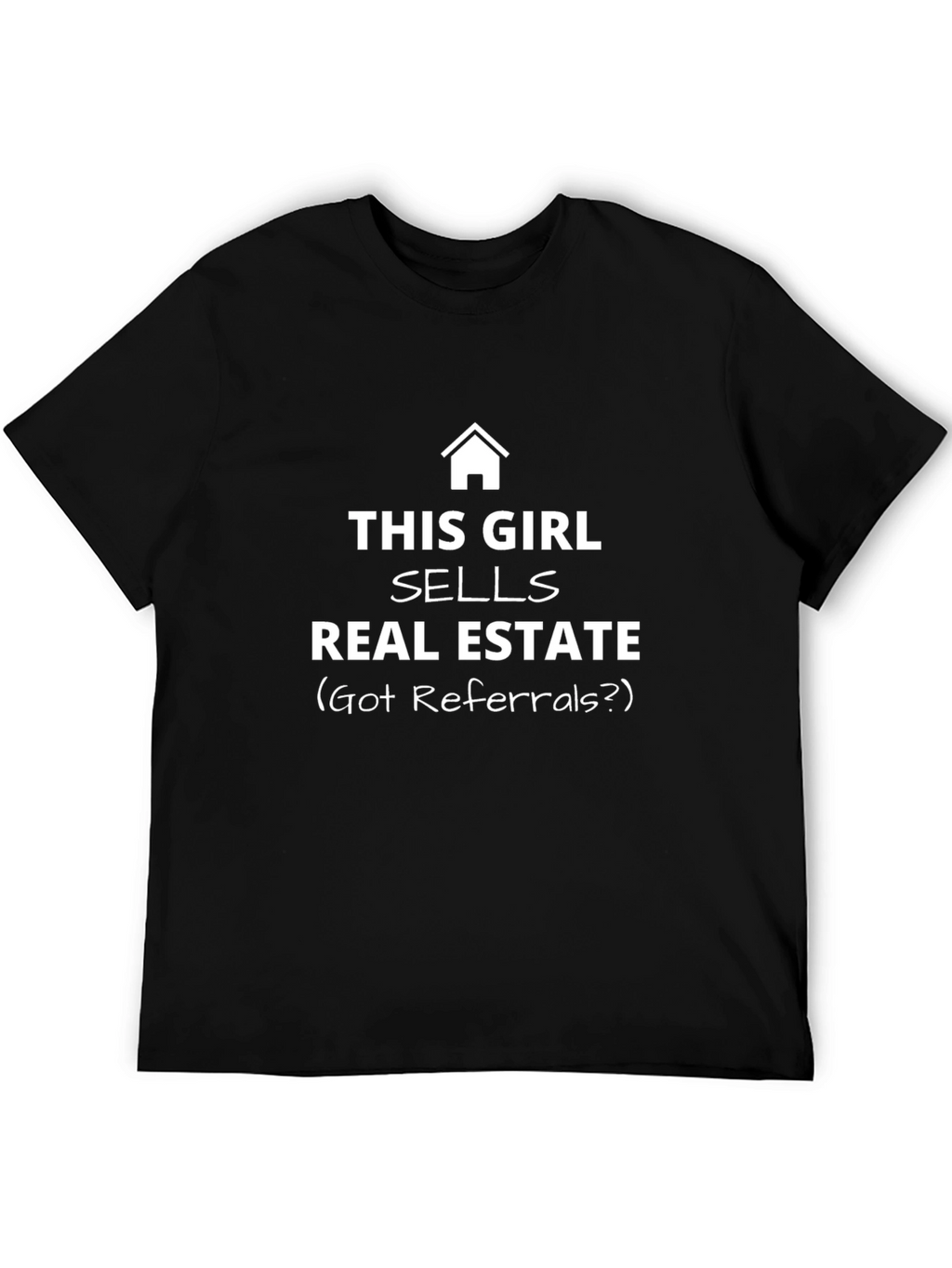 Real Estate Agent T-Shirt - Got Referrals?