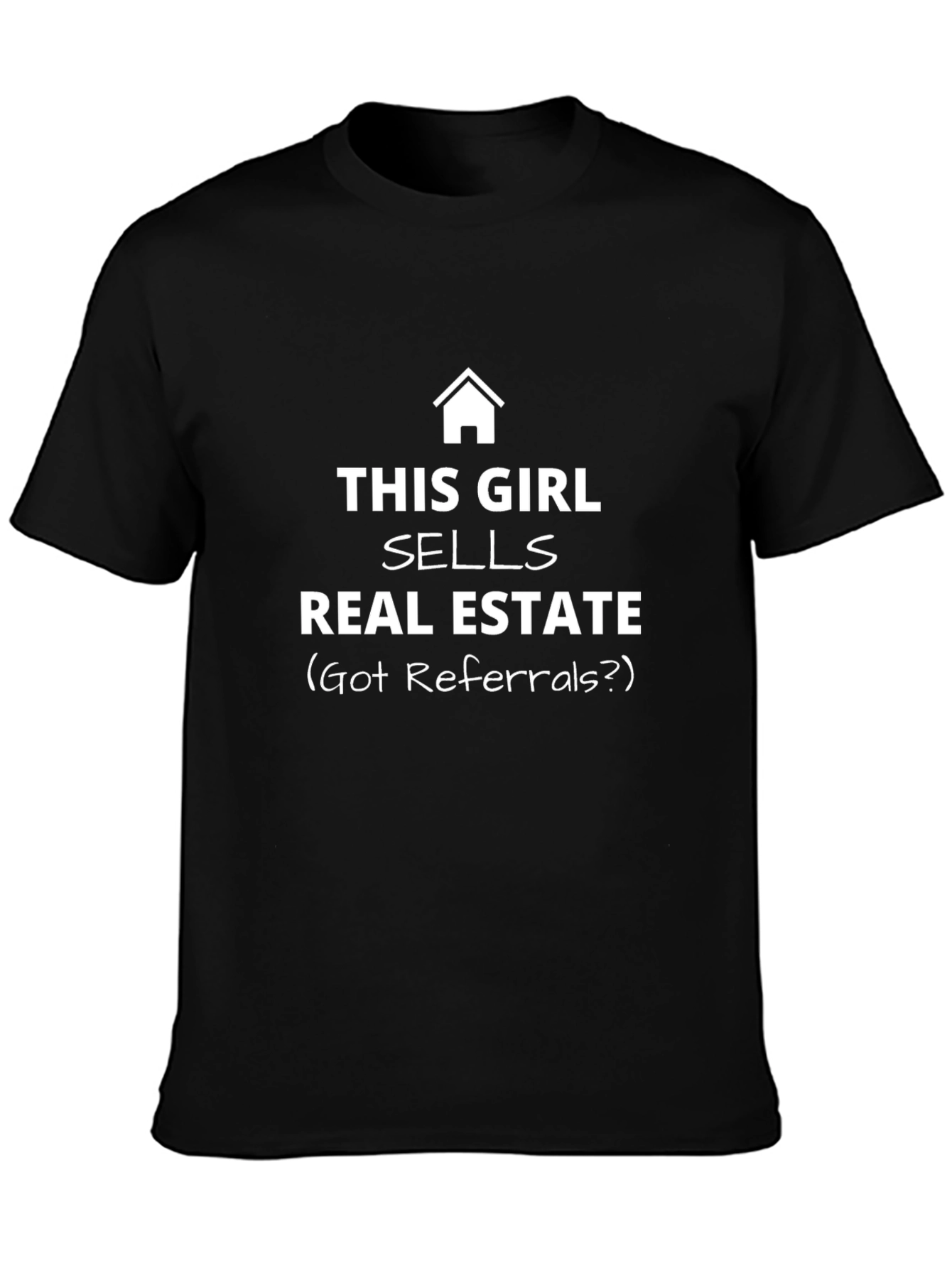 Real Estate Agent T-Shirt - Got Referrals?