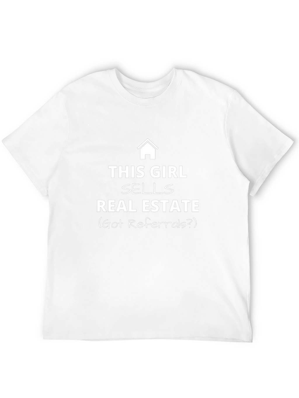 Real Estate Agent T-Shirt - Got Referrals?
