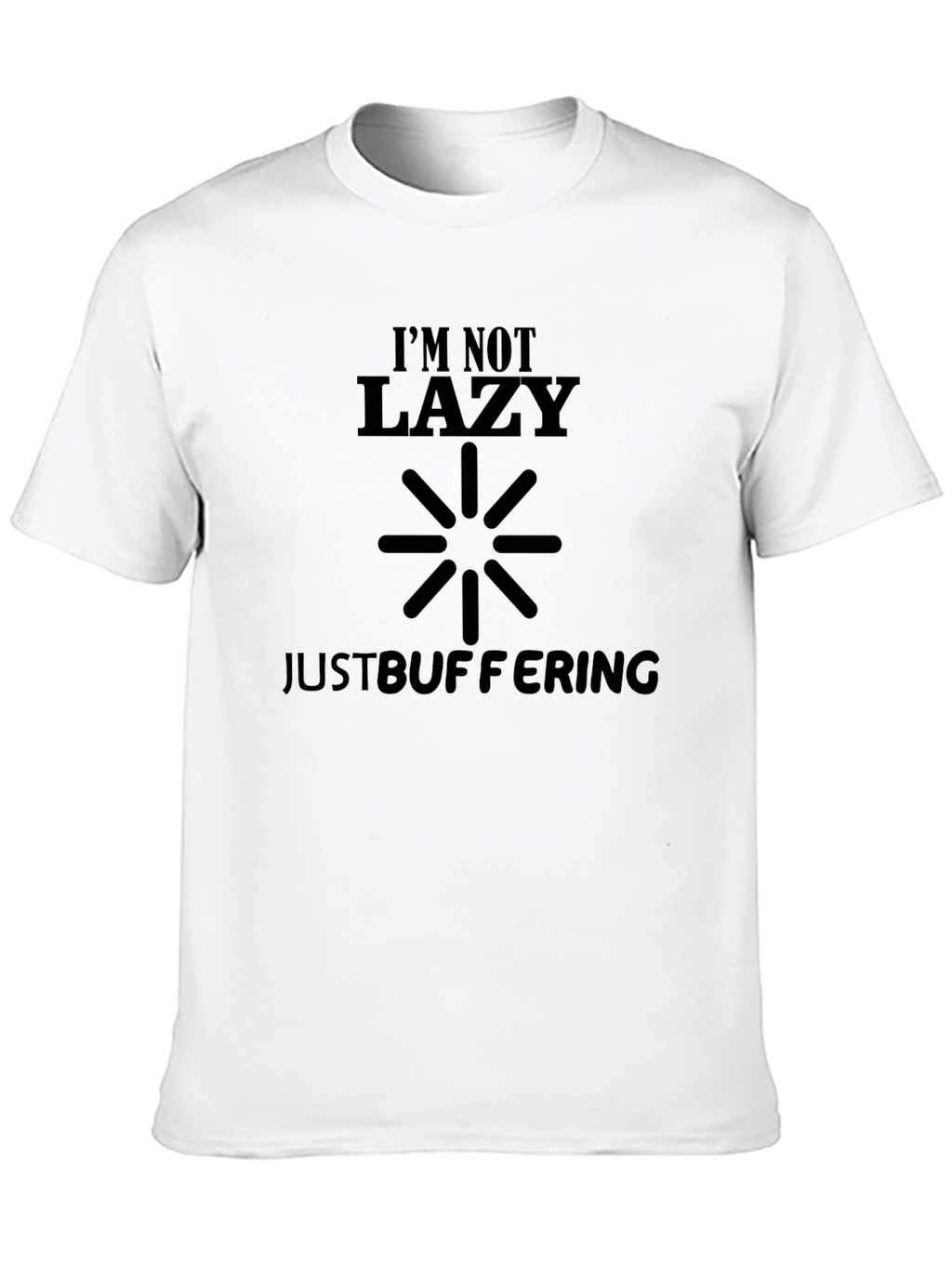 Im Not Lazy Just Buffering - Novelty T-Shirt