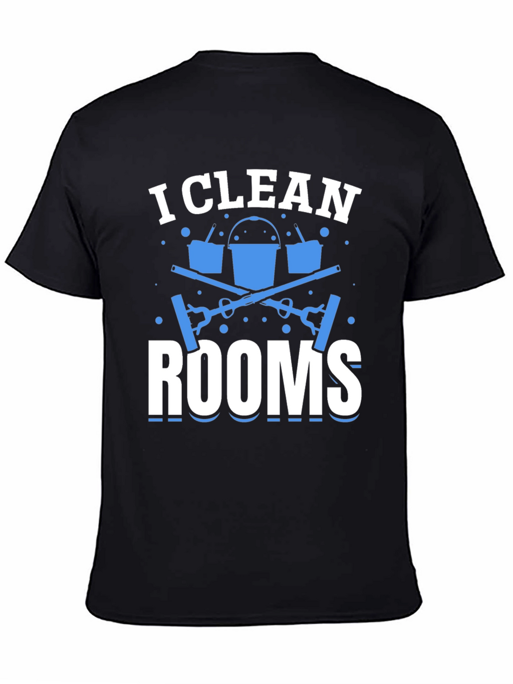 I Clean Rooms Graphic T-Shirt - Cleaning Crew Apparel