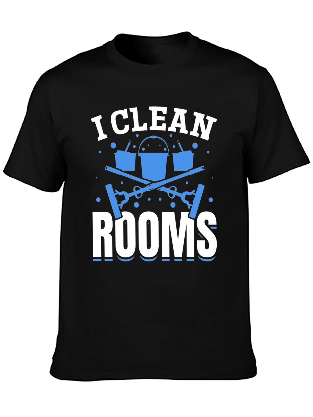 I Clean Rooms Graphic T-Shirt - Cleaning Crew Apparel